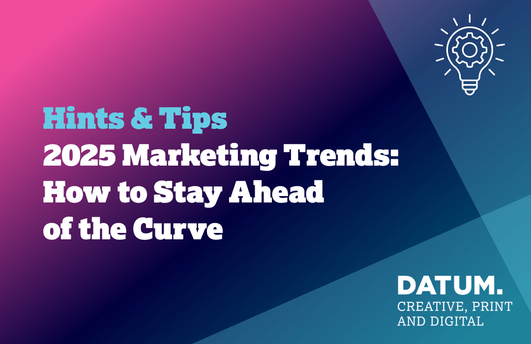 2025 Marketing Trends: How to Stay Ahead of the Curve - Datum Creative ...